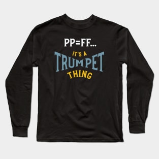 PP=FF It's a Trumpet Thing Long Sleeve T-Shirt